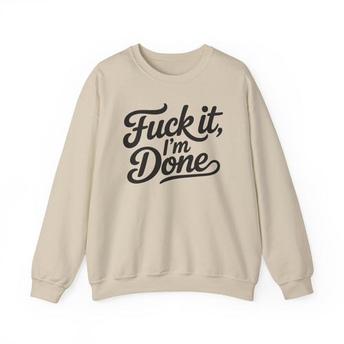 Graphic Sweatshirt — “Fuck It, I’m Done” Casual Crewneck
