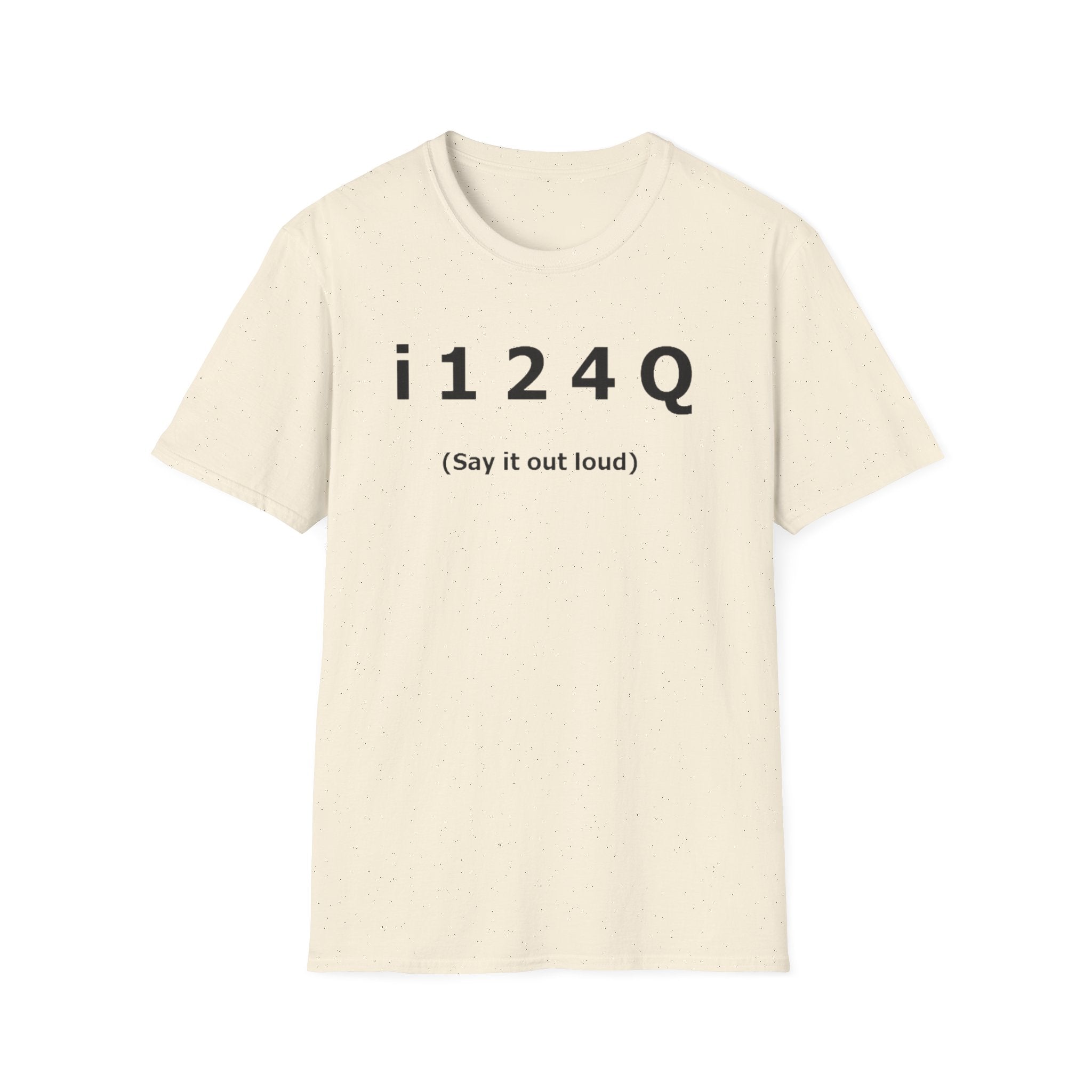 Funny 'i124Q (Say It Out Loud)' T-Shirt