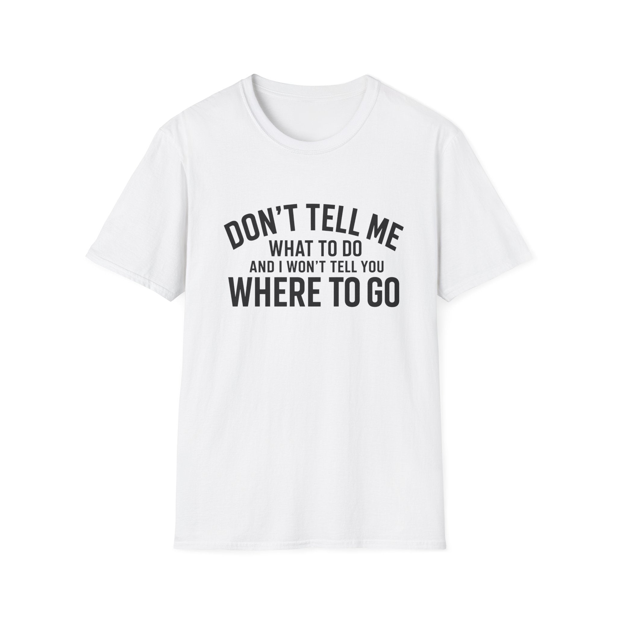 Don't Tell Me What To Do T‑Shirt — Funny Sassy Graphic Tee