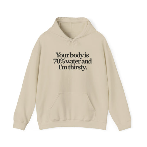 Funny Quote Hoodie — "Your body is 70% water and I’m thirsty." Pullover Sweatshirt