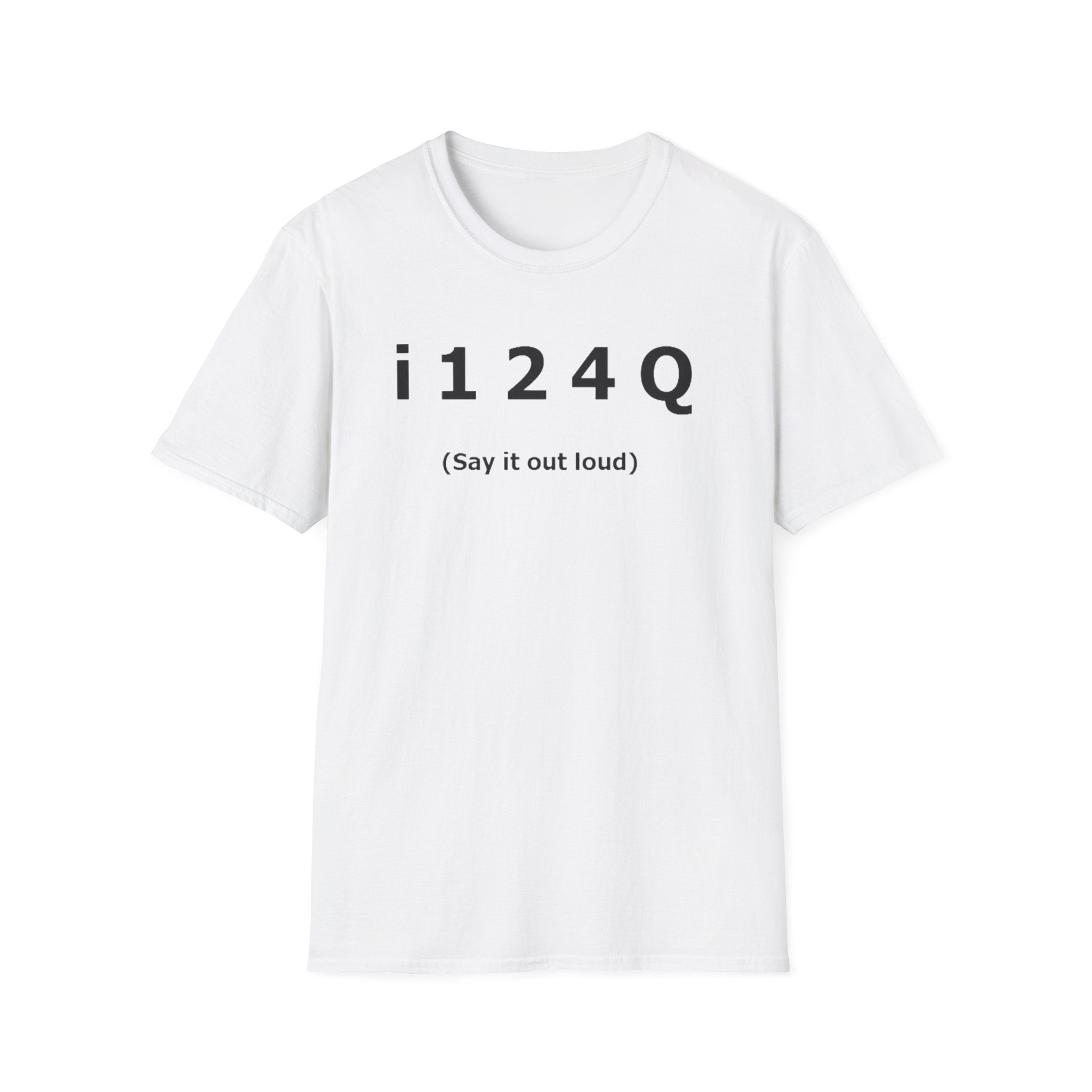 Funny 'i124Q (Say It Out Loud)' T-Shirt