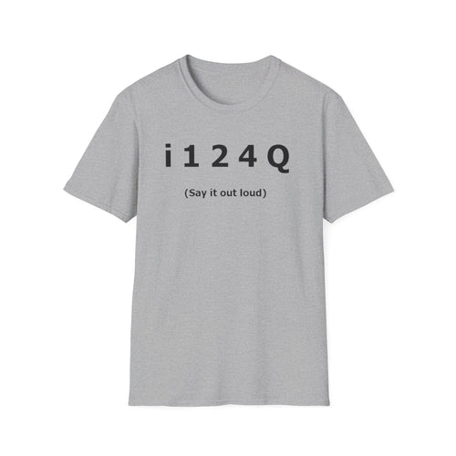 Funny 'i124Q (Say It Out Loud)' T-Shirt