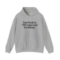 Funny Quote Hoodie — "Your body is 70% water and I’m thirsty." Pullover Sweatshirt