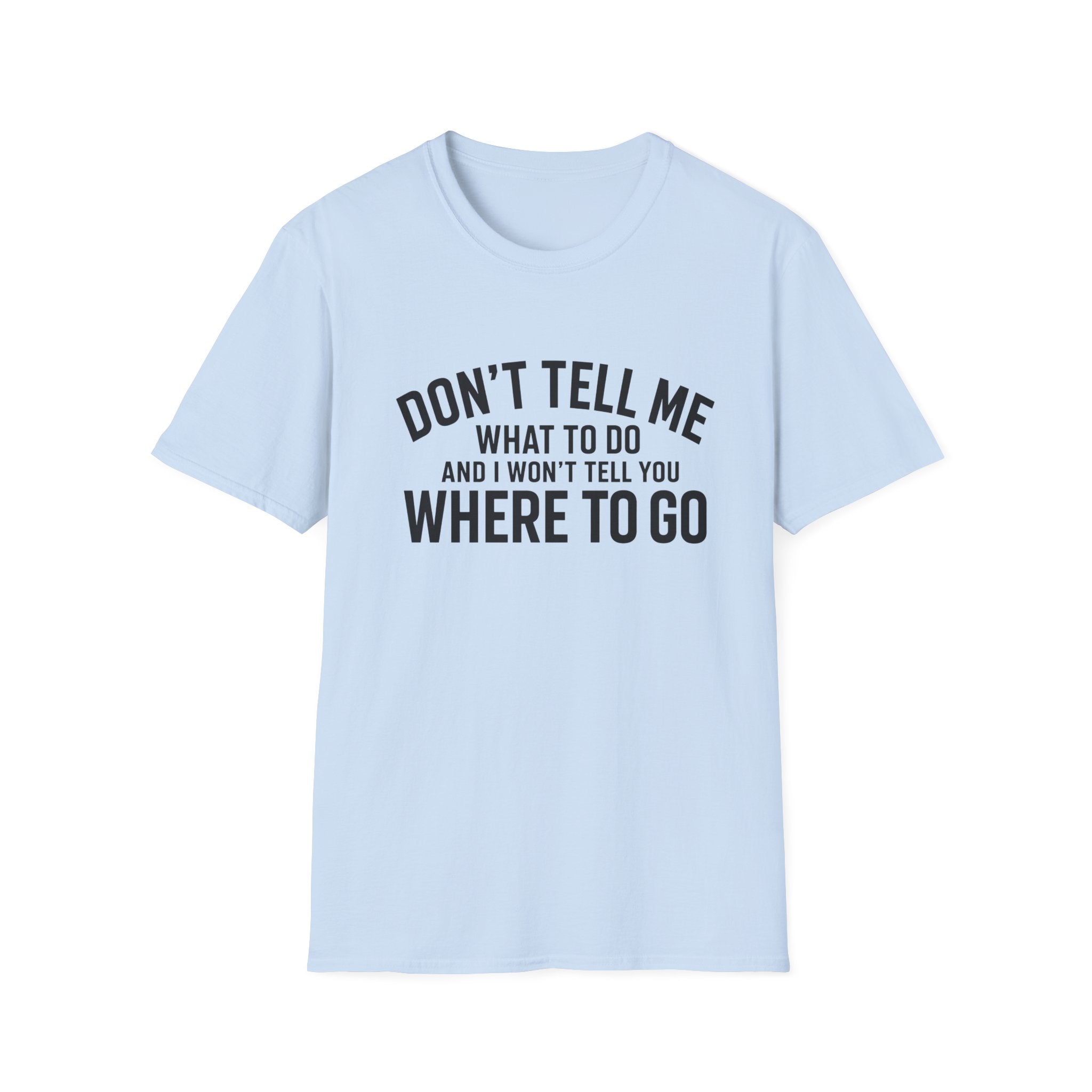 Don't Tell Me What To Do T‑Shirt — Funny Sassy Graphic Tee