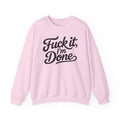 Graphic Sweatshirt — “Fuck It, I’m Done” Casual Crewneck
