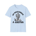 T-Shirt — “Go Deepthroat a Cactus” Cactus Graphic Tee