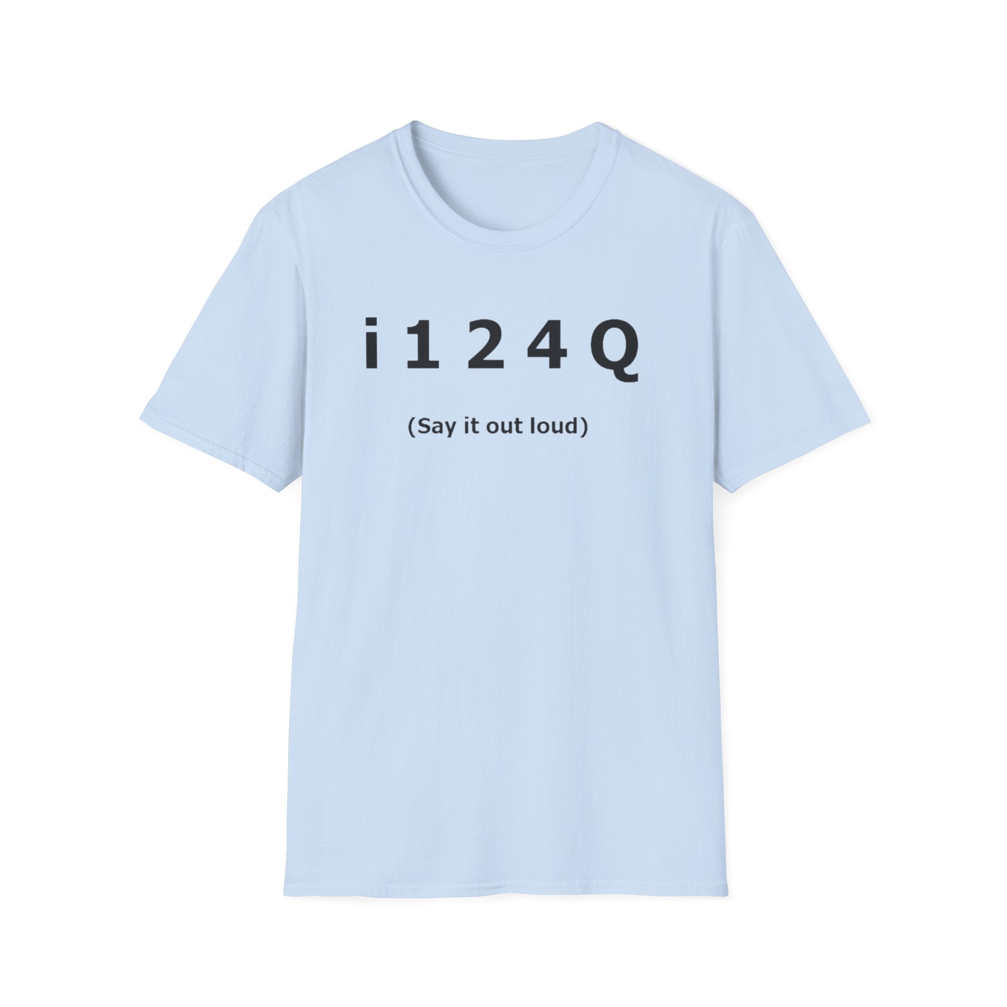Funny 'i124Q (Say It Out Loud)' T-Shirt
