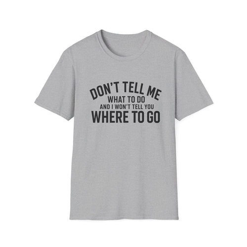 Don't Tell Me What To Do T‑Shirt — Funny Sassy Graphic Tee